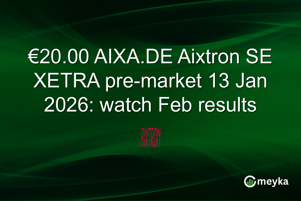 €20.00 AIXA.DE Aixtron SE XETRA pre-market 13 Jan 2026: watch Feb results