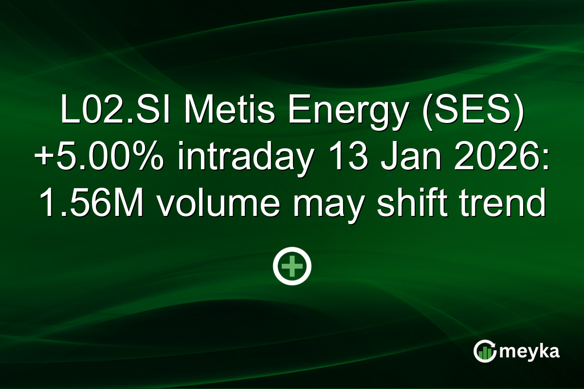 L02.SI Metis Energy (SES) +5.00% intraday 13 Jan 2026: 1.56M volume may shift trend