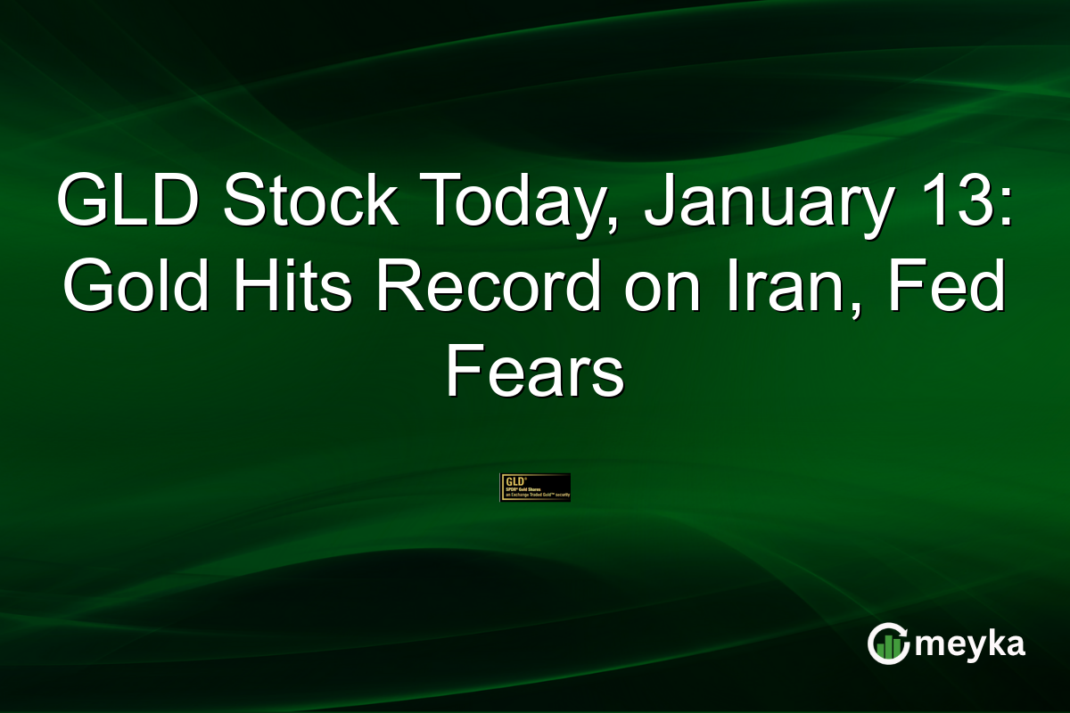 GLD Stock Today, January 13: Gold Hits Record on Iran, Fed Fears