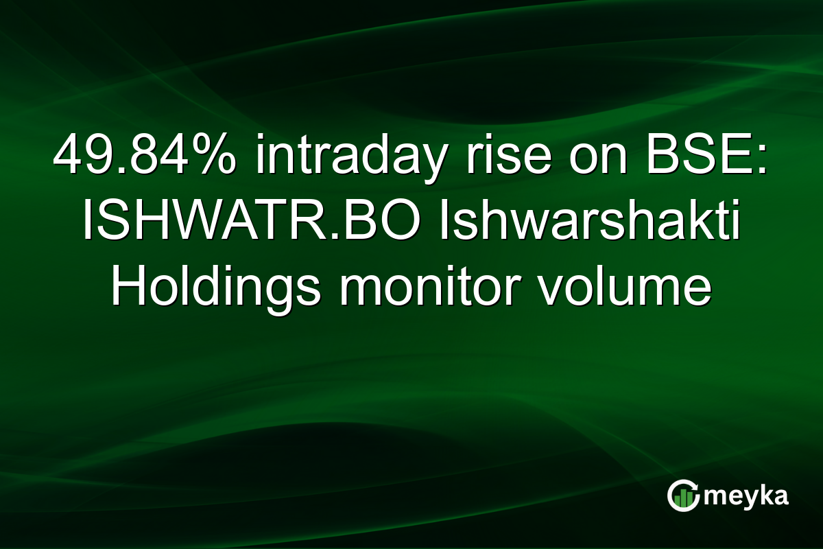 49.84% intraday rise on BSE: ISHWATR.BO Ishwarshakti Holdings monitor volume