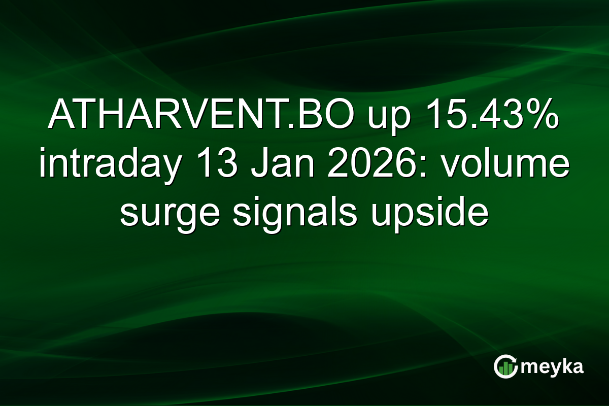 ATHARVENT.BO up 15.43% intraday 13 Jan 2026: volume surge signals upside