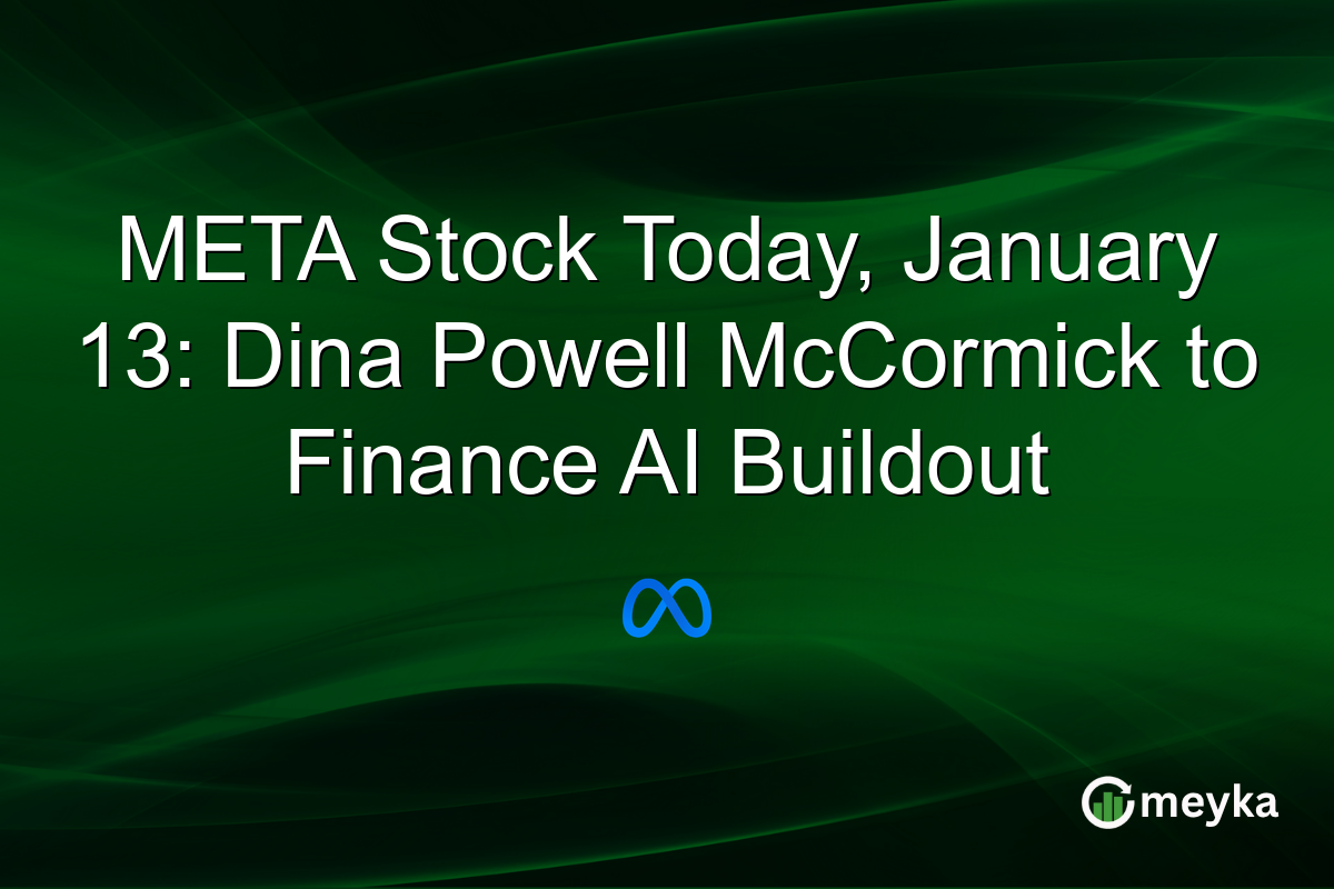 META Stock Today, January 13: Dina Powell McCormick to Finance AI Buildout