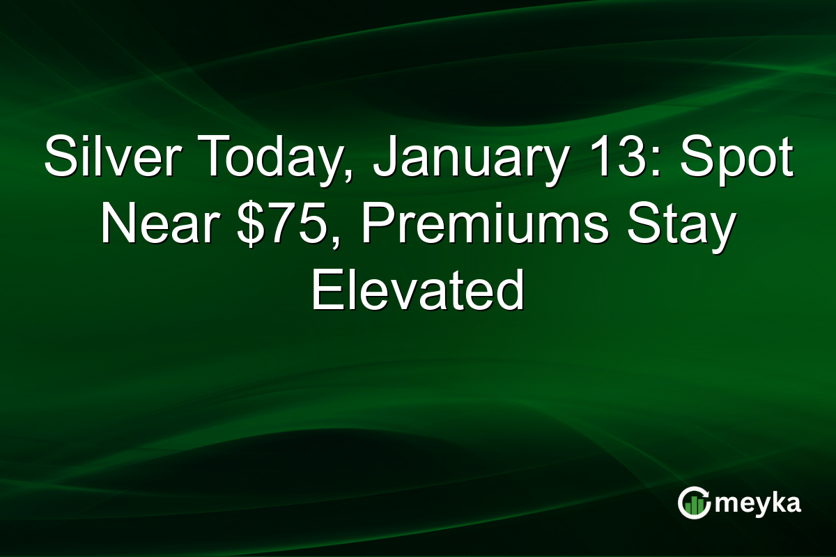 Silver Today, January 13: Spot Near $75, Premiums Stay Elevated
