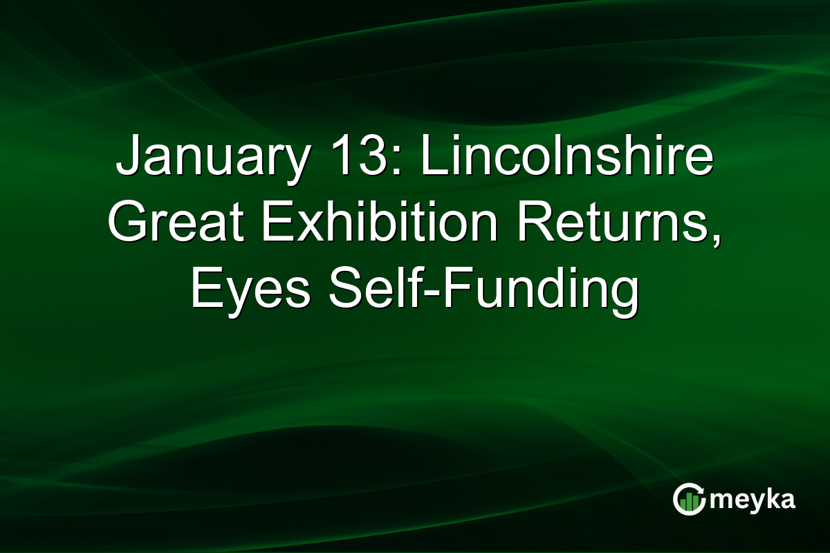 January 13: Lincolnshire Great Exhibition Returns, Eyes Self-Funding