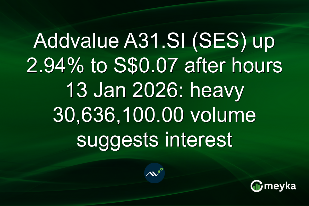 Addvalue A31.SI (SES) up 2.94% to S$0.07 after hours 13 Jan 2026: heavy 30,636,100.00 volume suggests interest