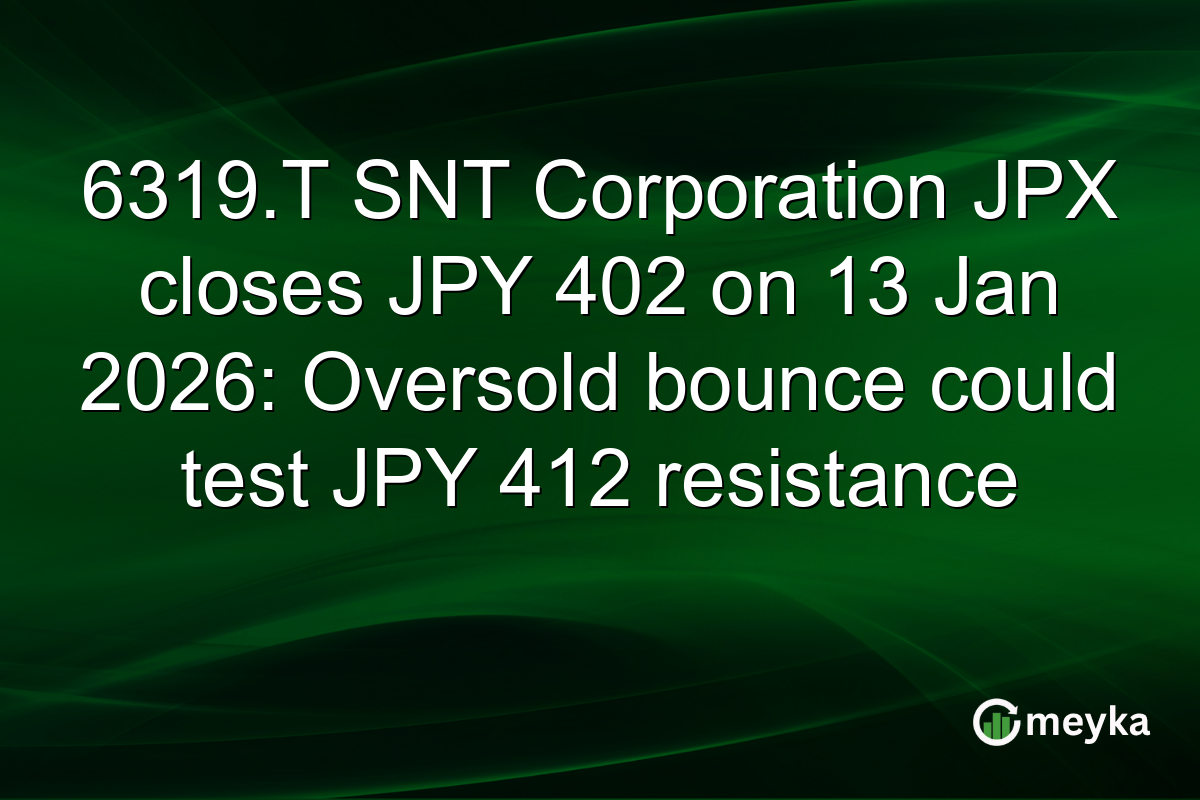 6319.T SNT Corporation JPX closes JPY 402 on 13 Jan 2026: Oversold bounce could test JPY 412 resistance