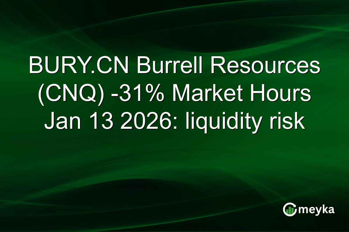 BURY.CN Burrell Resources (CNQ) -31% Market Hours Jan 13 2026: liquidity risk