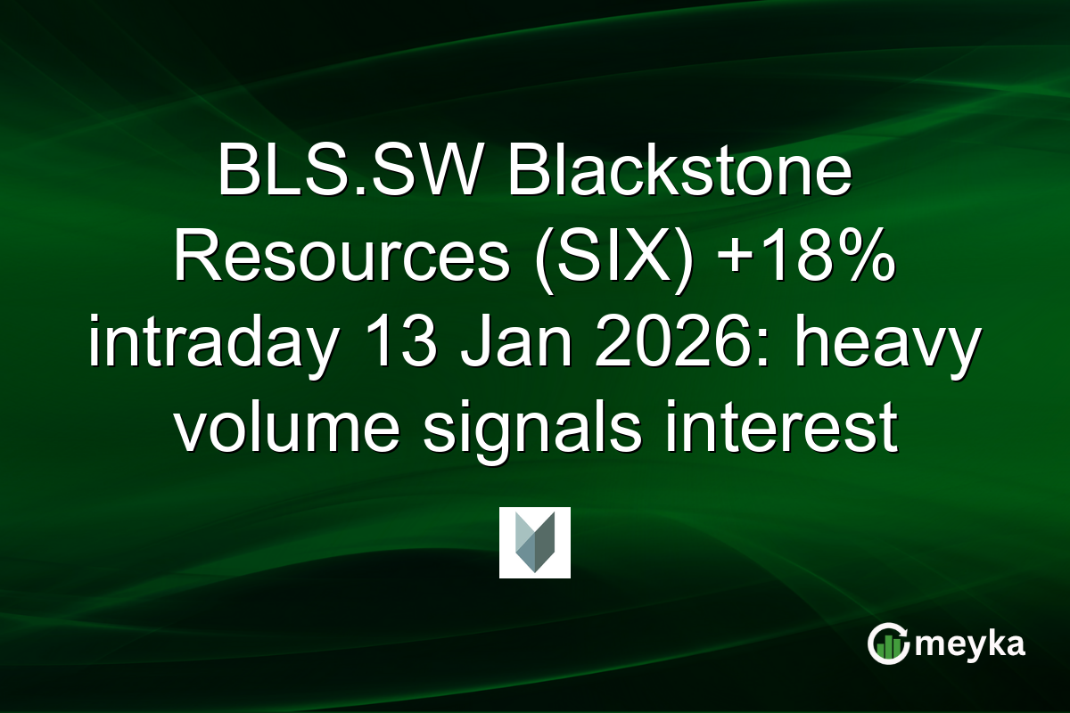 BLS.SW Blackstone Resources (SIX) +18% intraday 13 Jan 2026: heavy volume signals interest
