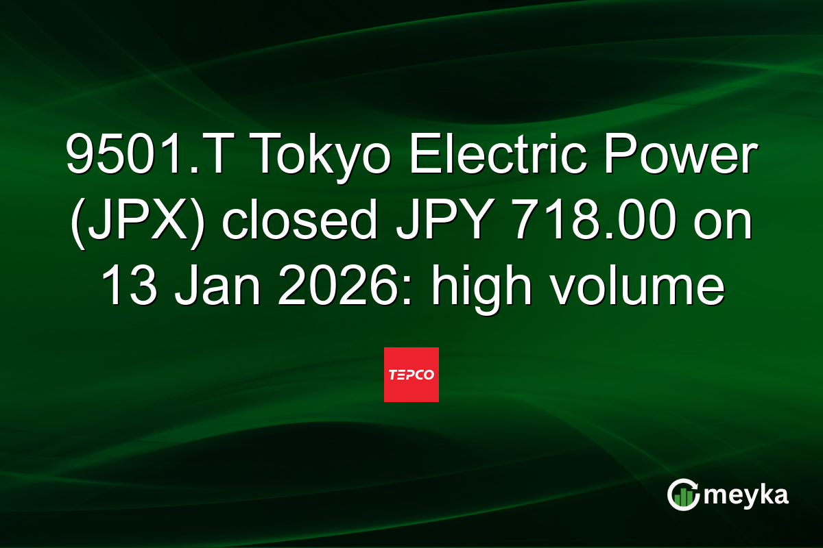 9501.T Tokyo Electric Power (JPX) closed JPY 718.00 on 13 Jan 2026: high volume