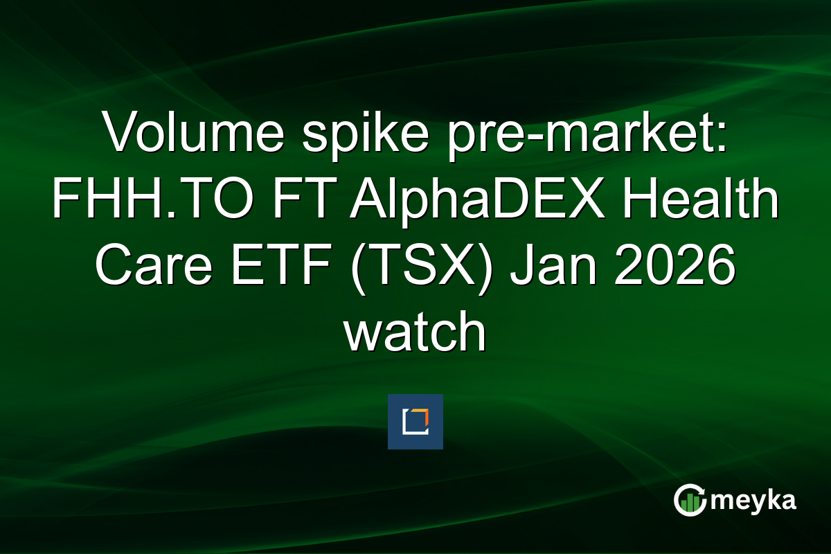Volume spike pre-market: FHH.TO FT AlphaDEX Health Care ETF (TSX) Jan 2026 watch