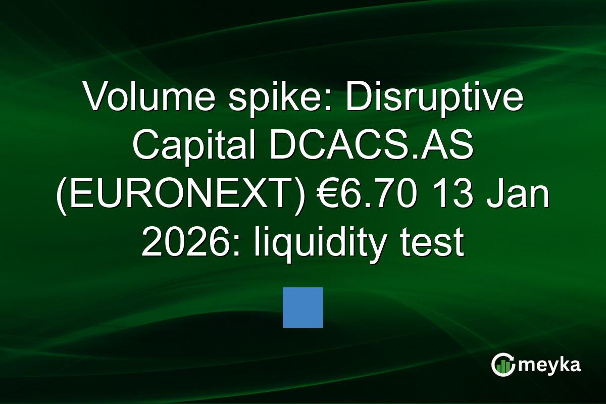 Volume spike: Disruptive Capital DCACS.AS (EURONEXT) €6.70 13 Jan 2026: liquidity test