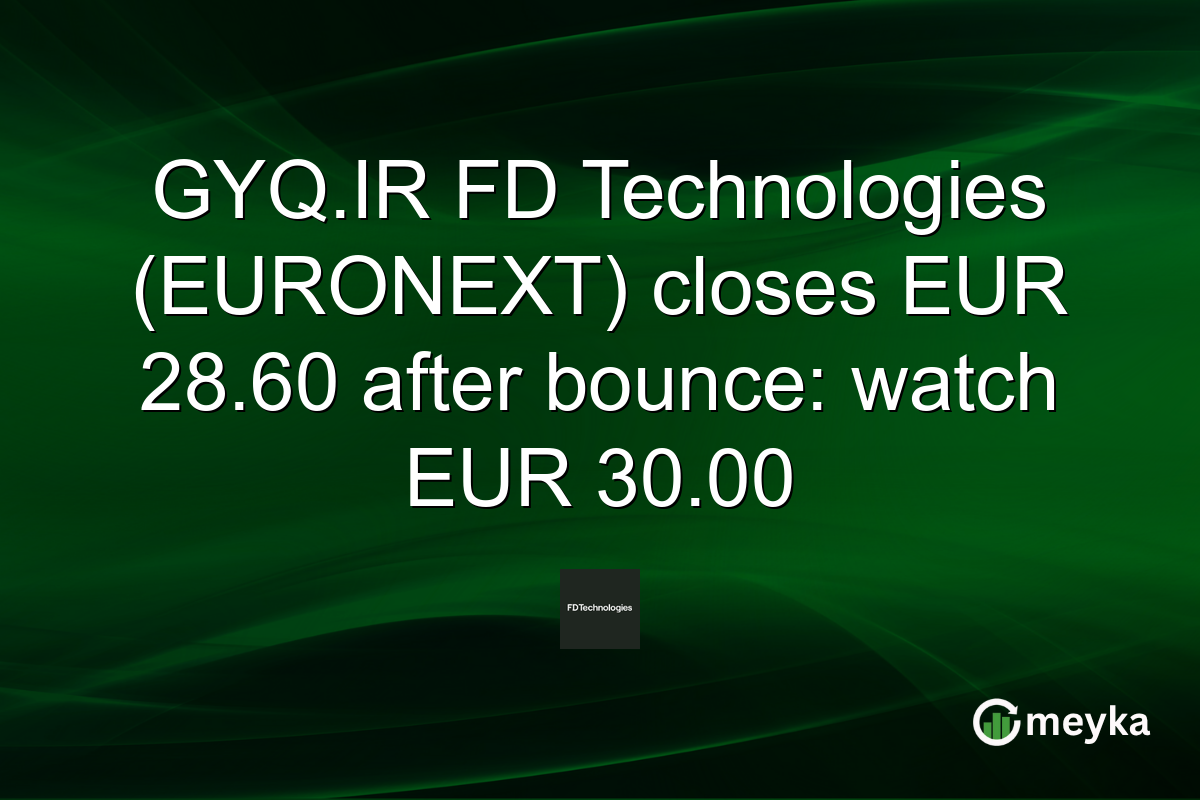 GYQ.IR FD Technologies (EURONEXT) closes EUR 28.60 after bounce: watch EUR 30.00