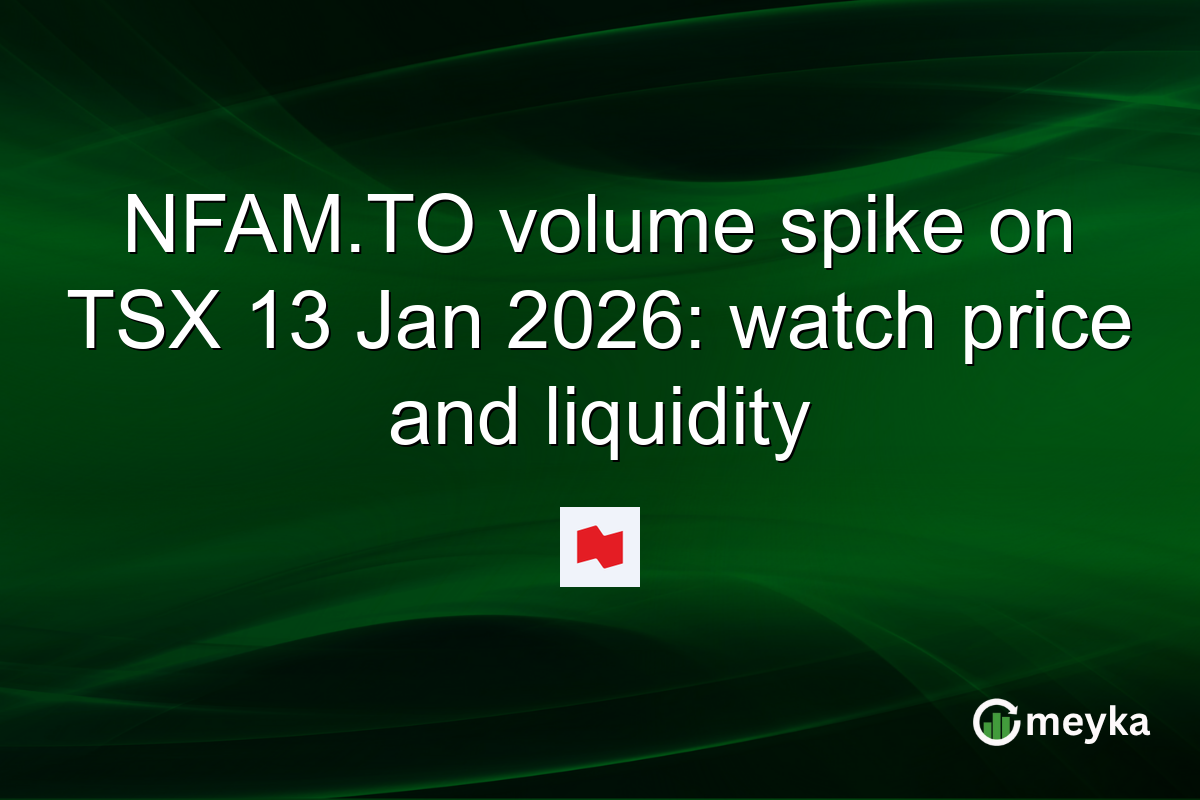 NFAM.TO volume spike on TSX 13 Jan 2026: watch price and liquidity