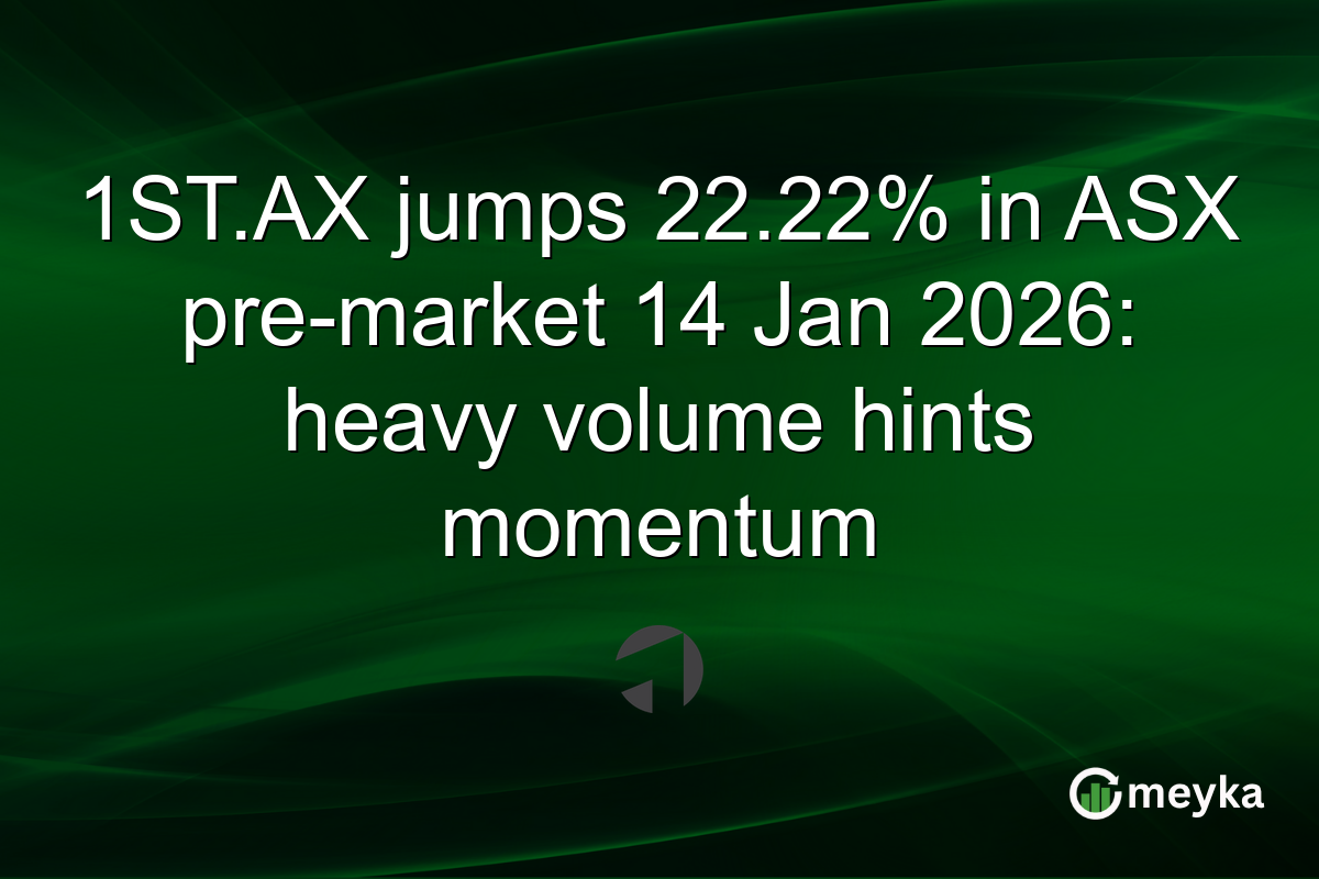 1ST.AX jumps 22.22% in ASX pre-market 14 Jan 2026: heavy volume hints momentum