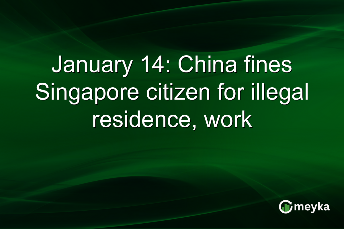 January 14: China fines Singapore citizen for illegal residence, work