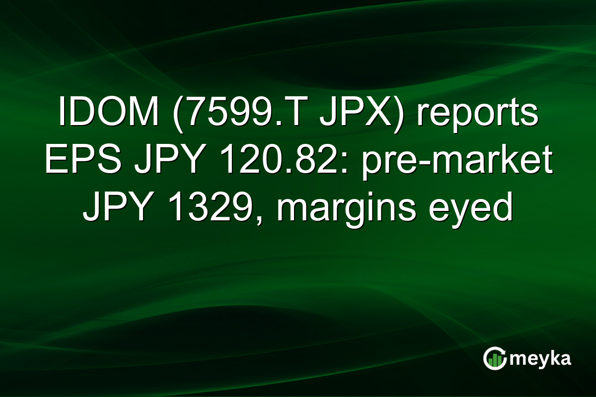 IDOM (7599.T JPX) reports EPS JPY 120.82: pre-market JPY 1329, margins eyed