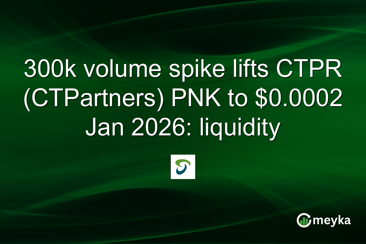 300k volume spike lifts CTPR (CTPartners) PNK to $0.0002 Jan 2026: liquidity