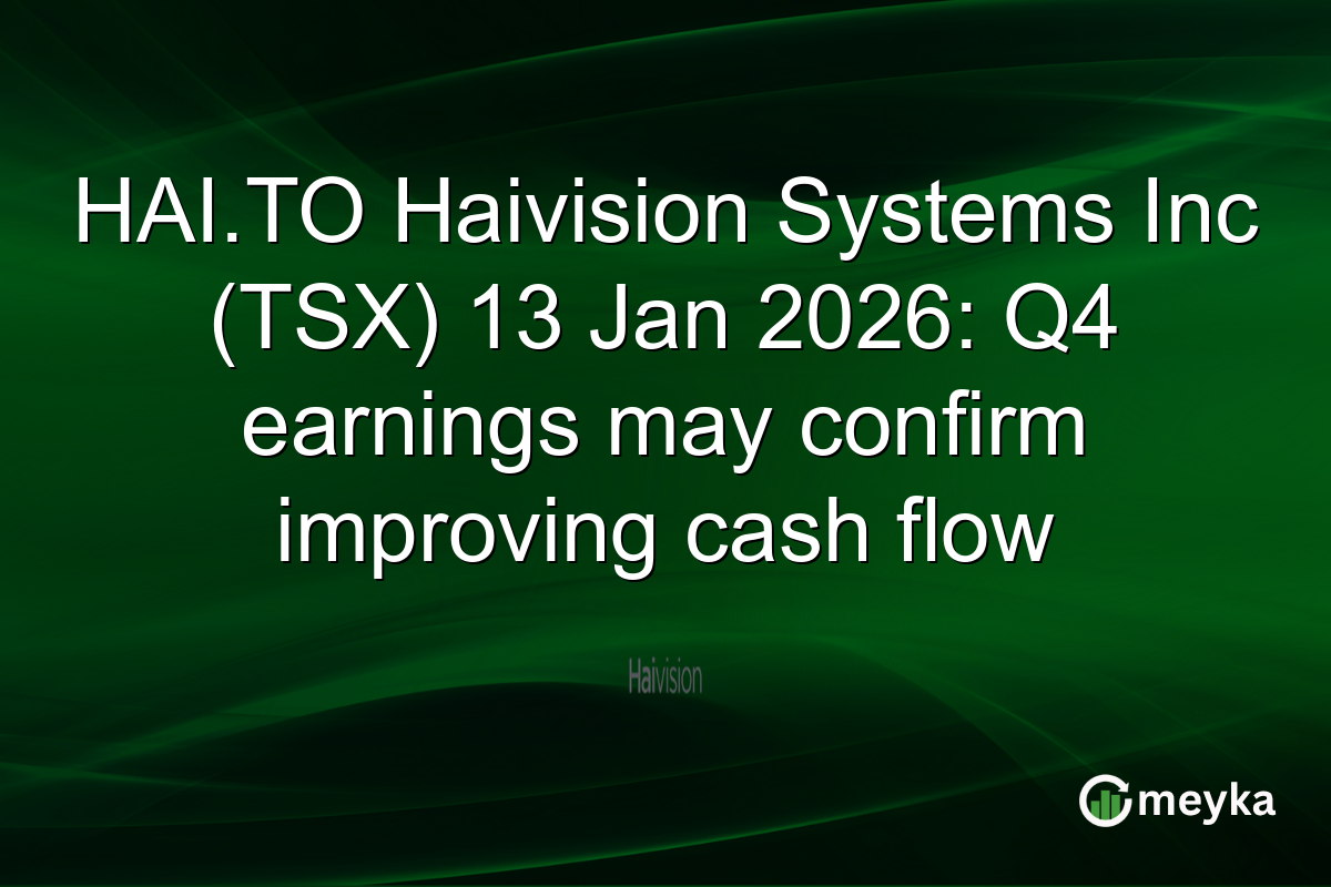 HAI.TO Haivision Systems Inc (TSX) 13 Jan 2026: Q4 earnings may confirm improving cash flow