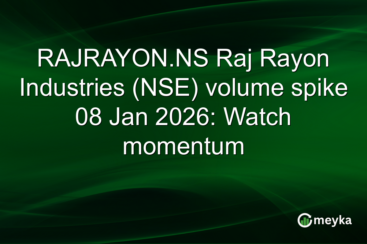 RAJRAYON.NS Raj Rayon Industries (NSE) volume spike 08 Jan 2026: Watch momentum