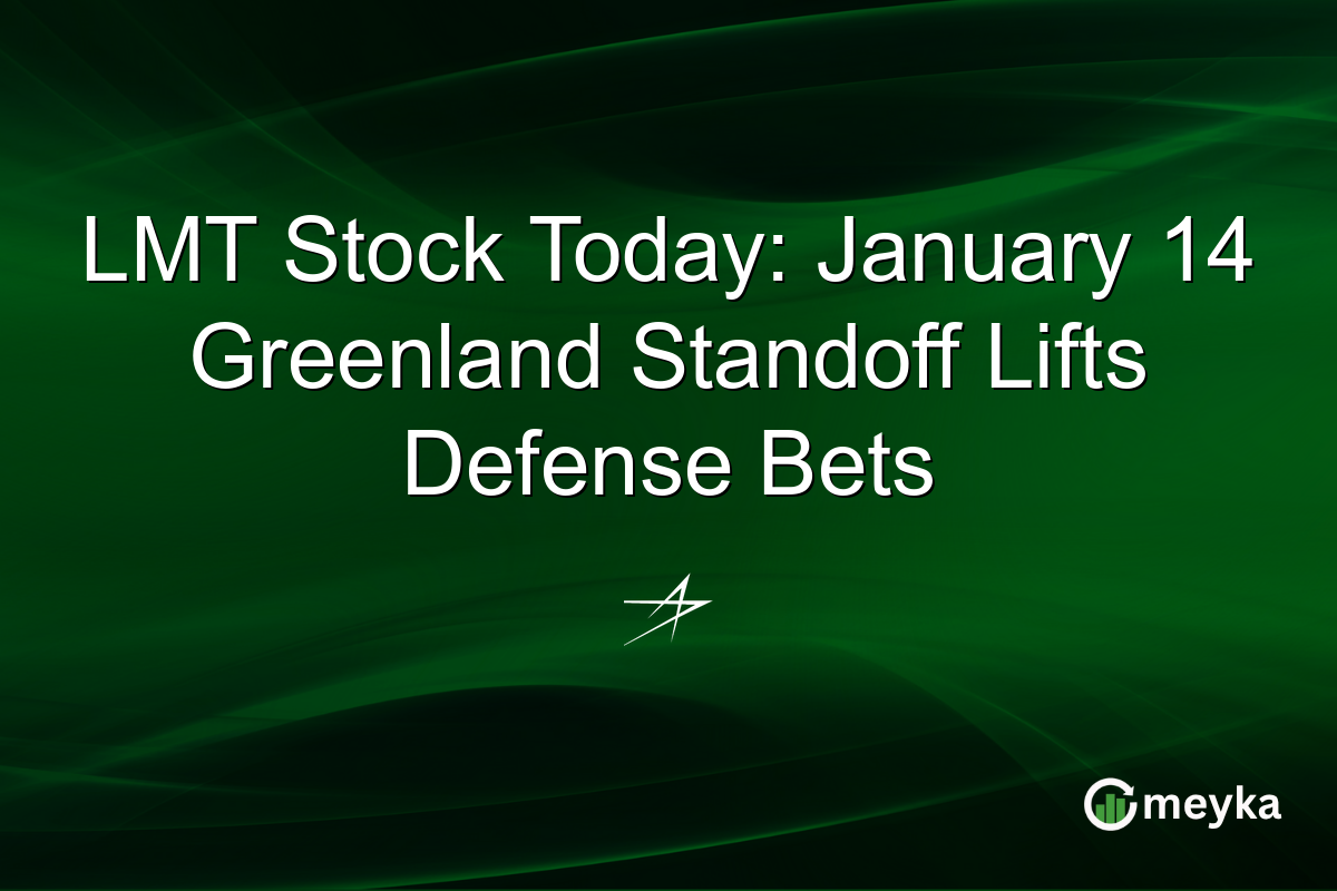 LMT Stock Today: January 14 Greenland Standoff Lifts Defense Bets