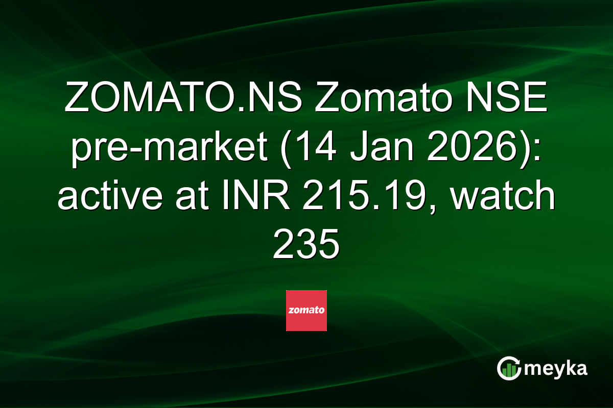 ZOMATO.NS Zomato NSE pre-market (14 Jan 2026): active at INR 215.19, watch 235