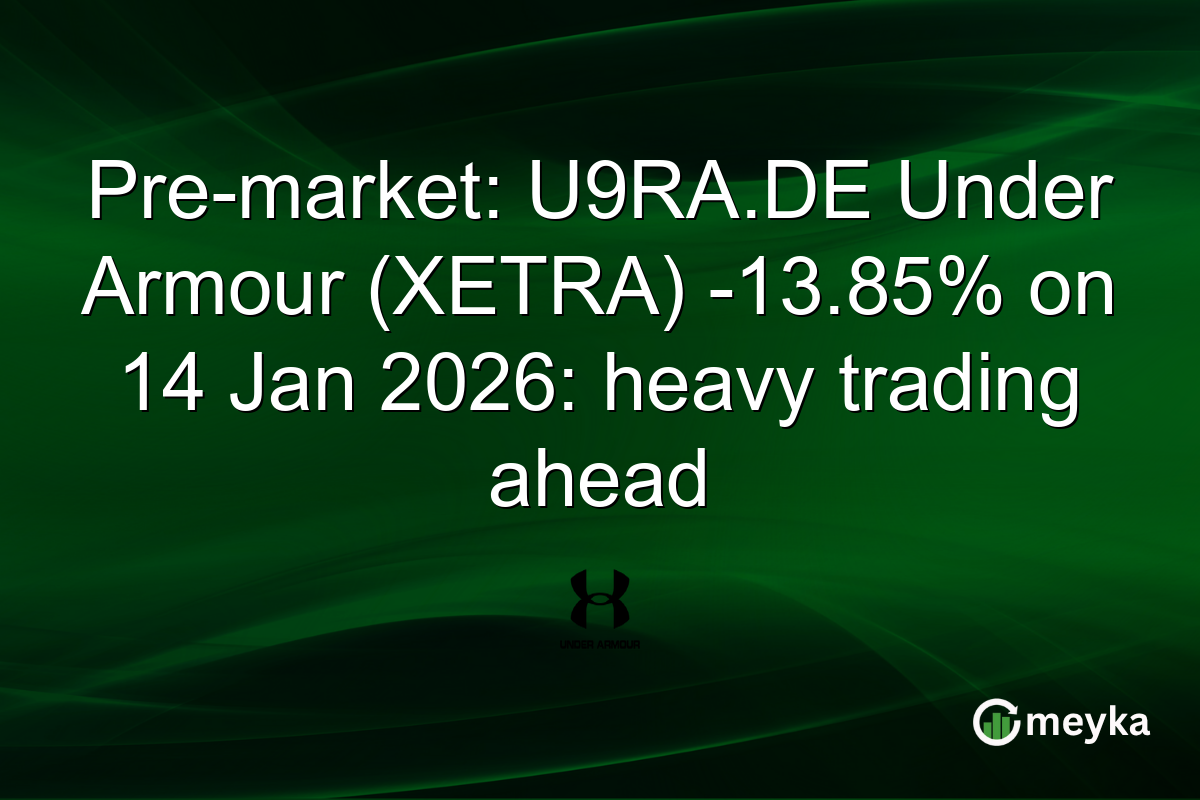Pre-market: U9RA.DE Under Armour (XETRA) -13.85% on 14 Jan 2026: heavy trading ahead