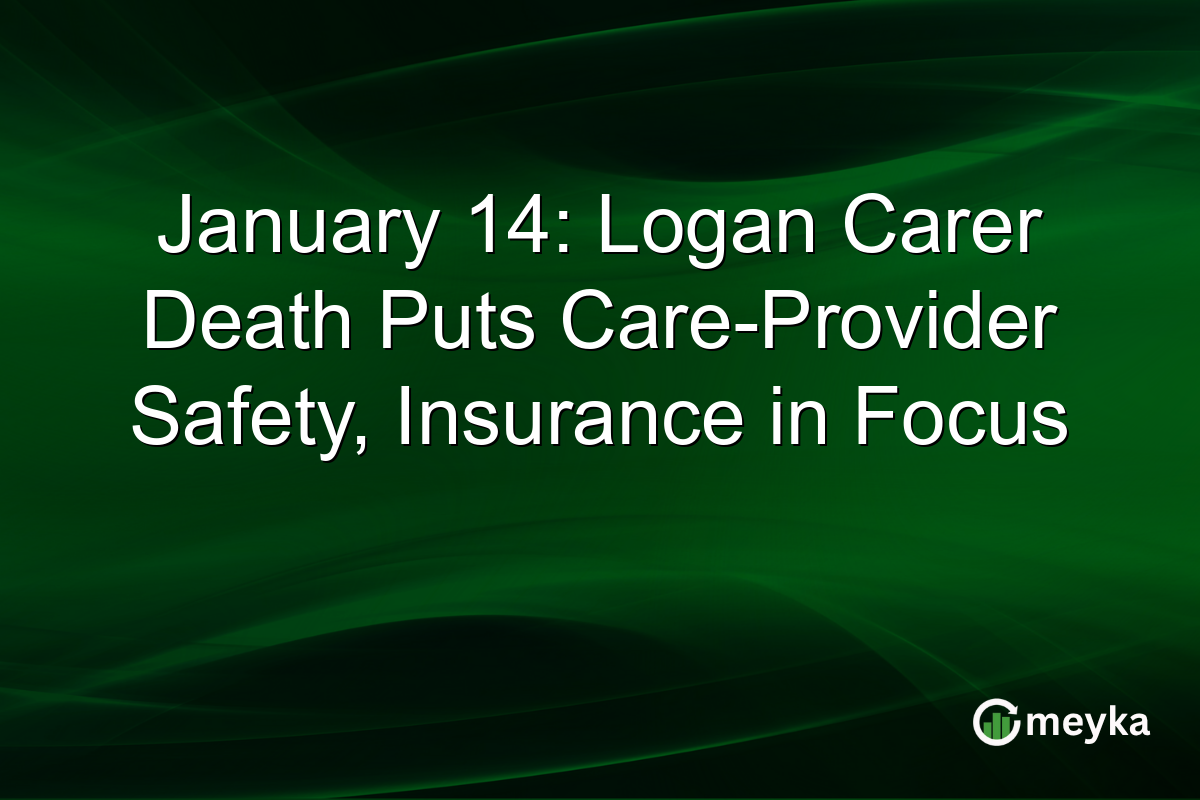 January 14: Logan Carer Death Puts Care-Provider Safety, Insurance in Focus