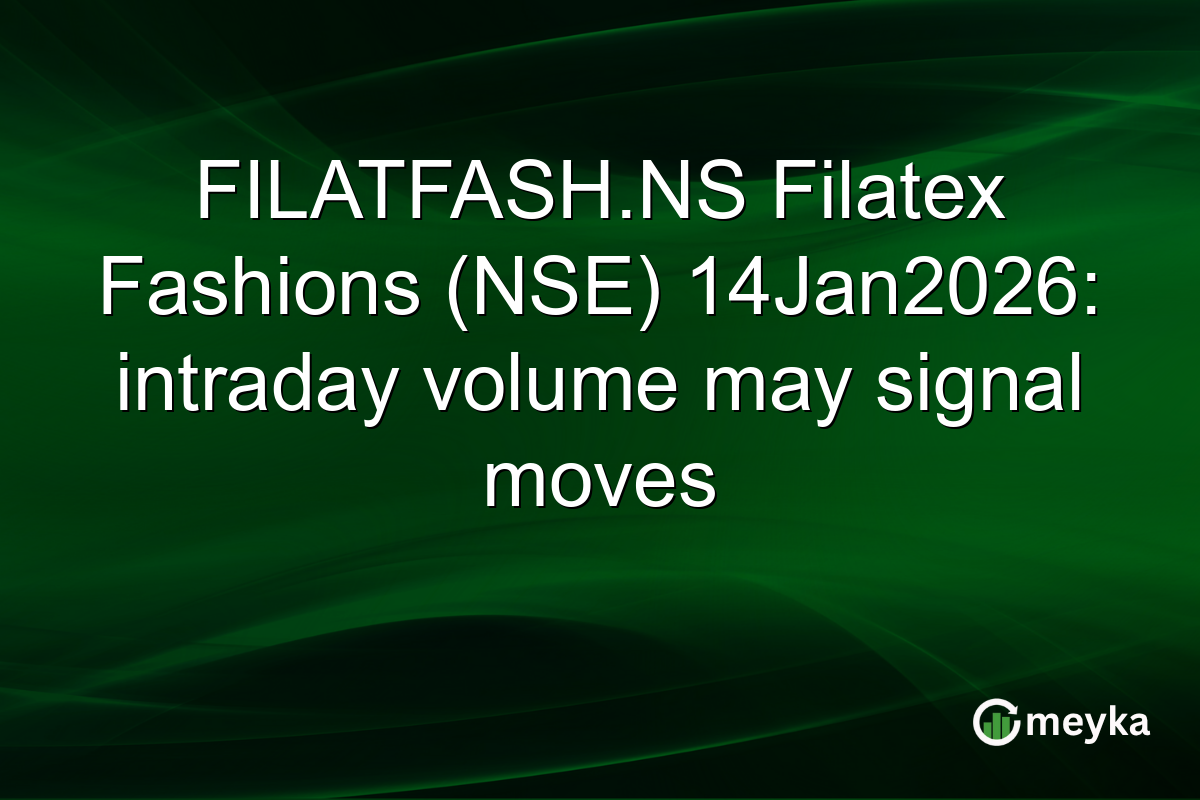FILATFASH.NS Filatex Fashions (NSE) 14Jan2026: intraday volume may signal moves