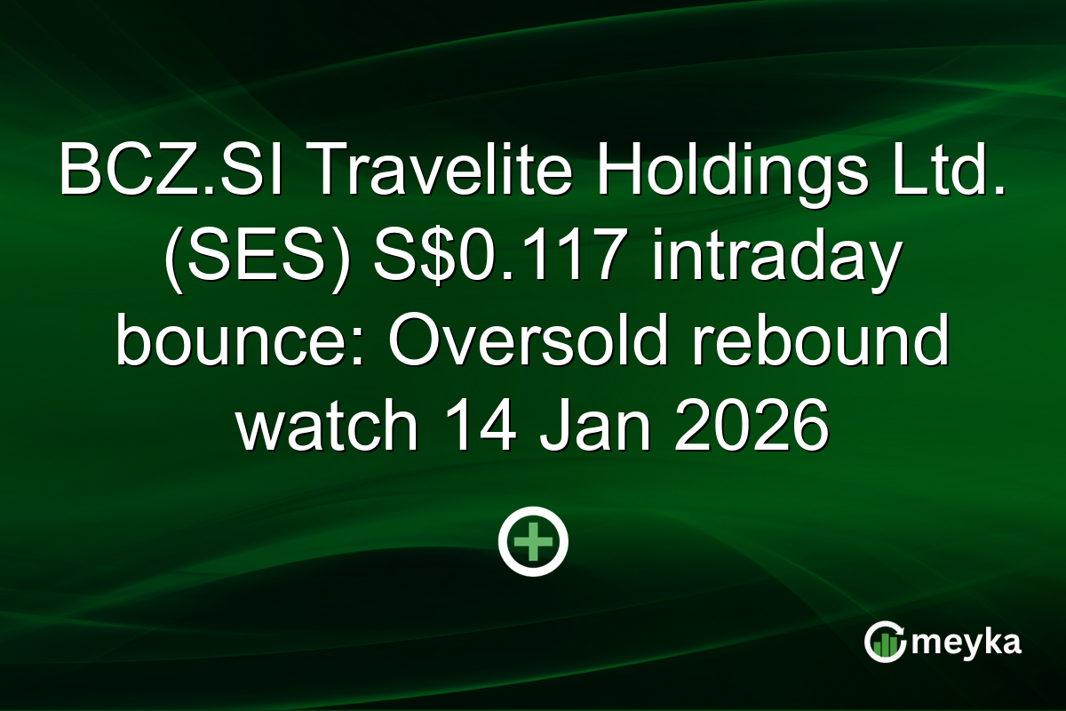 BCZ.SI Travelite Holdings Ltd. (SES) S$0.117 intraday bounce: Oversold rebound watch 14 Jan 2026