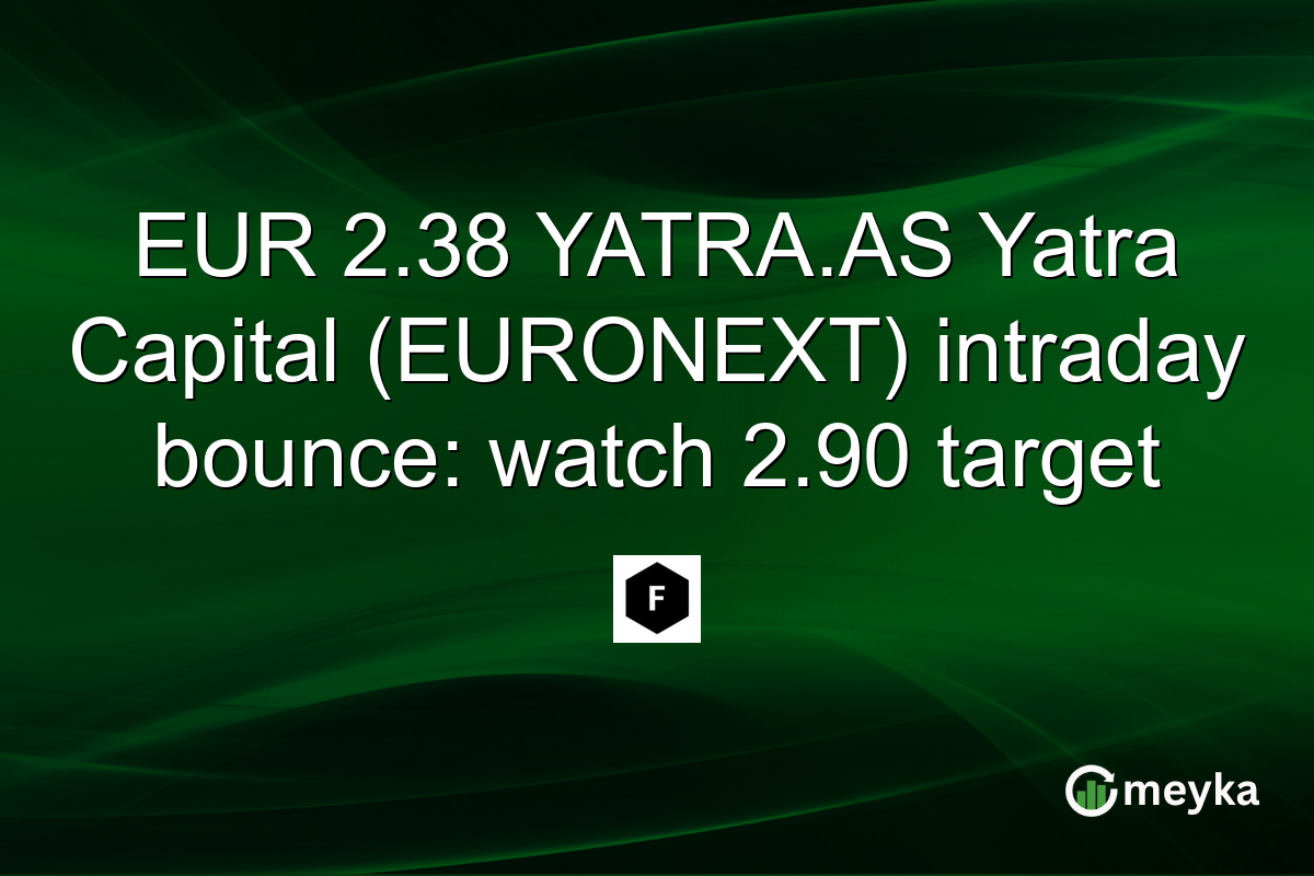 EUR 2.38 YATRA.AS Yatra Capital (EURONEXT) intraday bounce: watch 2.90 target