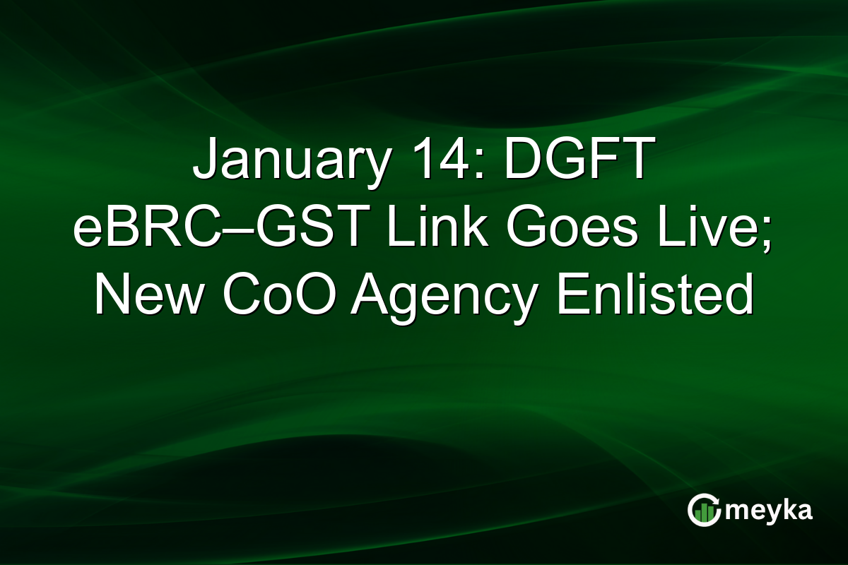 January 14: DGFT eBRC–GST Link Goes Live; New CoO Agency Enlisted