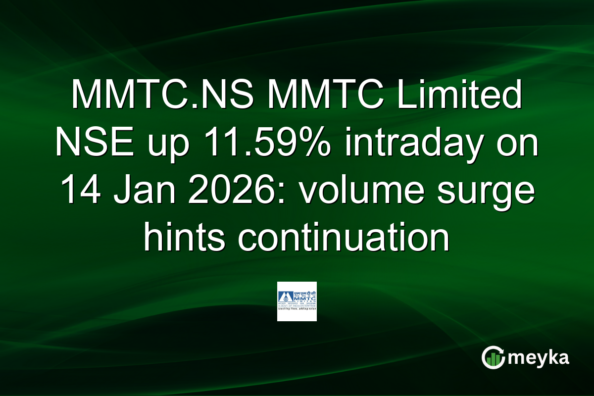 MMTC.NS MMTC Limited NSE up 11.59% intraday on 14 Jan 2026: volume surge hints continuation