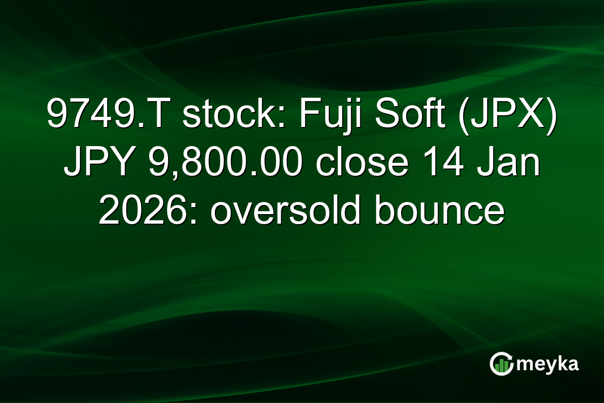 9749.T stock: Fuji Soft (JPX) JPY 9,800.00 close 14 Jan 2026: oversold bounce