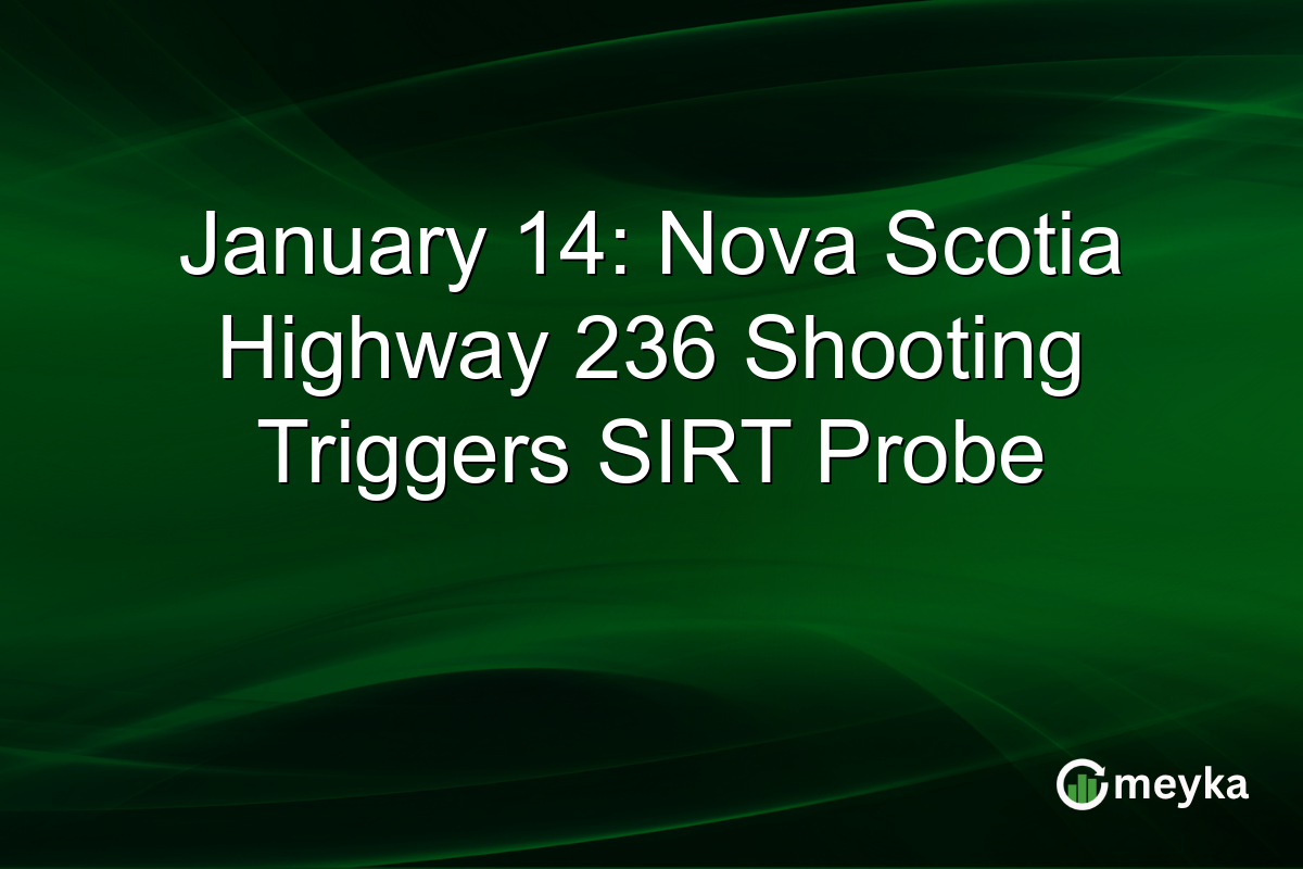 January 14: Nova Scotia Highway 236 Shooting Triggers SIRT Probe