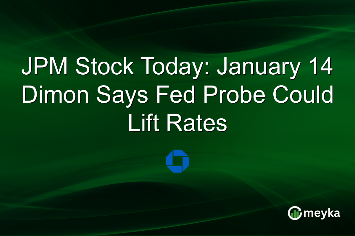 JPM Stock Today: January 14 Dimon Says Fed Probe Could Lift Rates
