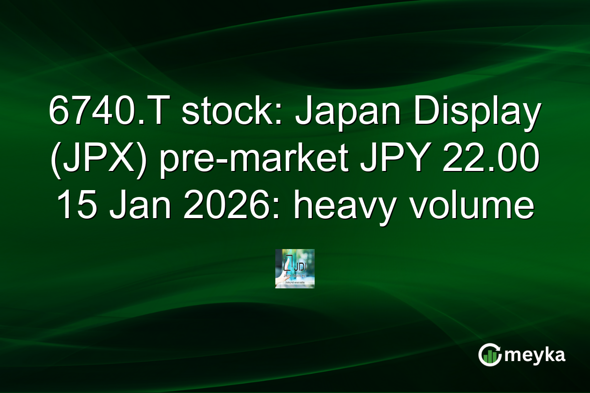 6740.T stock: Japan Display (JPX) pre-market JPY 22.00 15 Jan 2026: heavy volume