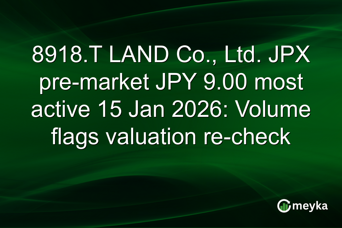 8918.T LAND Co., Ltd. JPX pre-market JPY 9.00 most active 15 Jan 2026: Volume flags valuation re-check