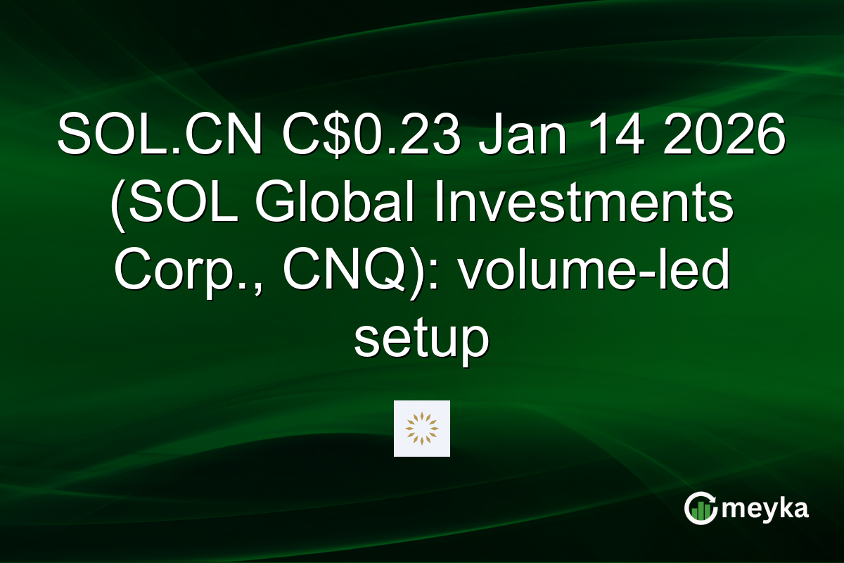 SOL.CN C$0.23 Jan 14 2026 (SOL Global Investments Corp., CNQ): volume-led setup