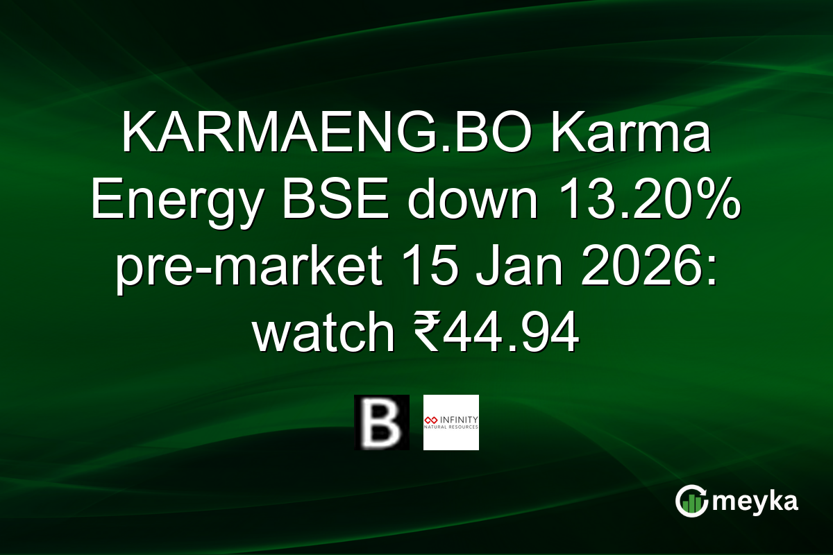 KARMAENG.BO Karma Energy BSE down 13.20% pre-market 15 Jan 2026: watch ₹44.94