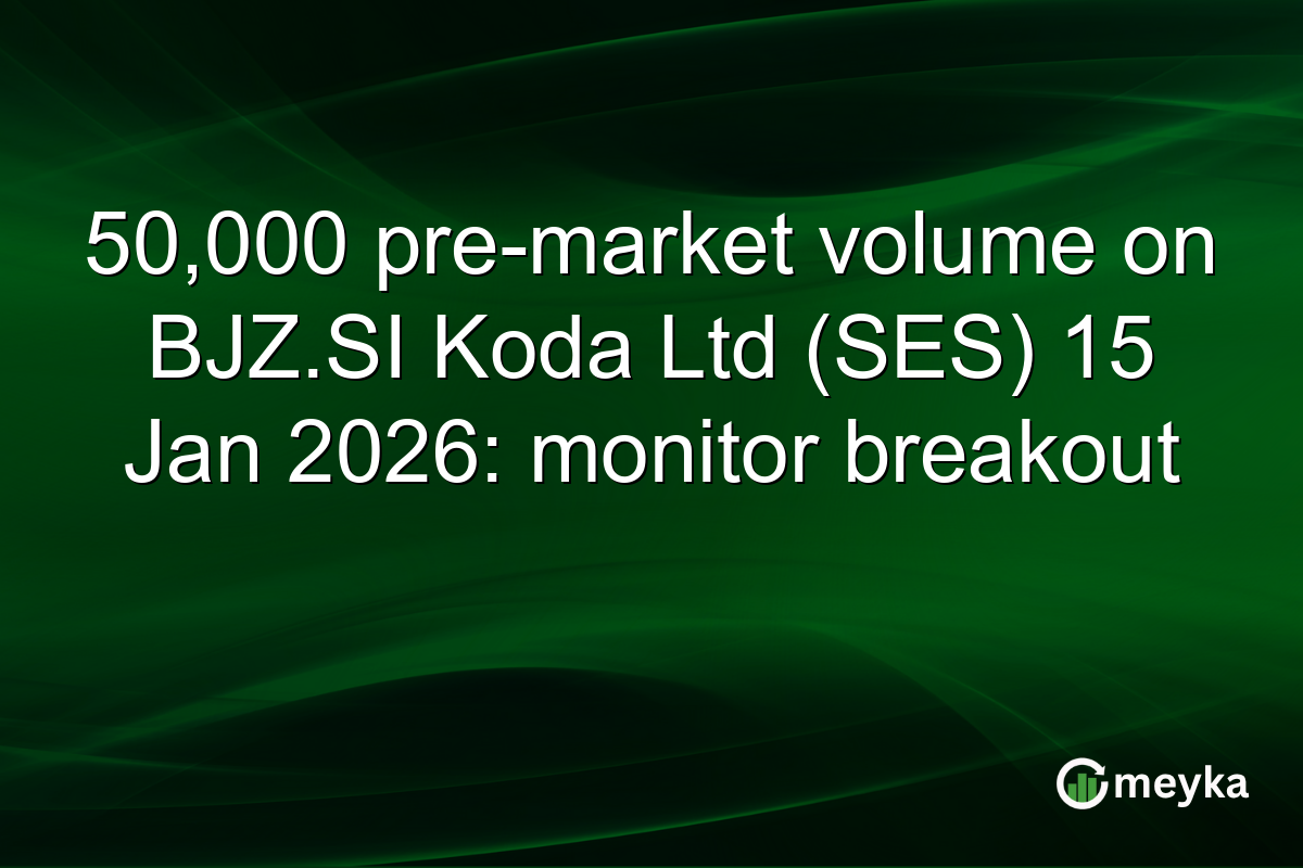 50,000 pre-market volume on BJZ.SI Koda Ltd (SES) 15 Jan 2026: monitor breakout