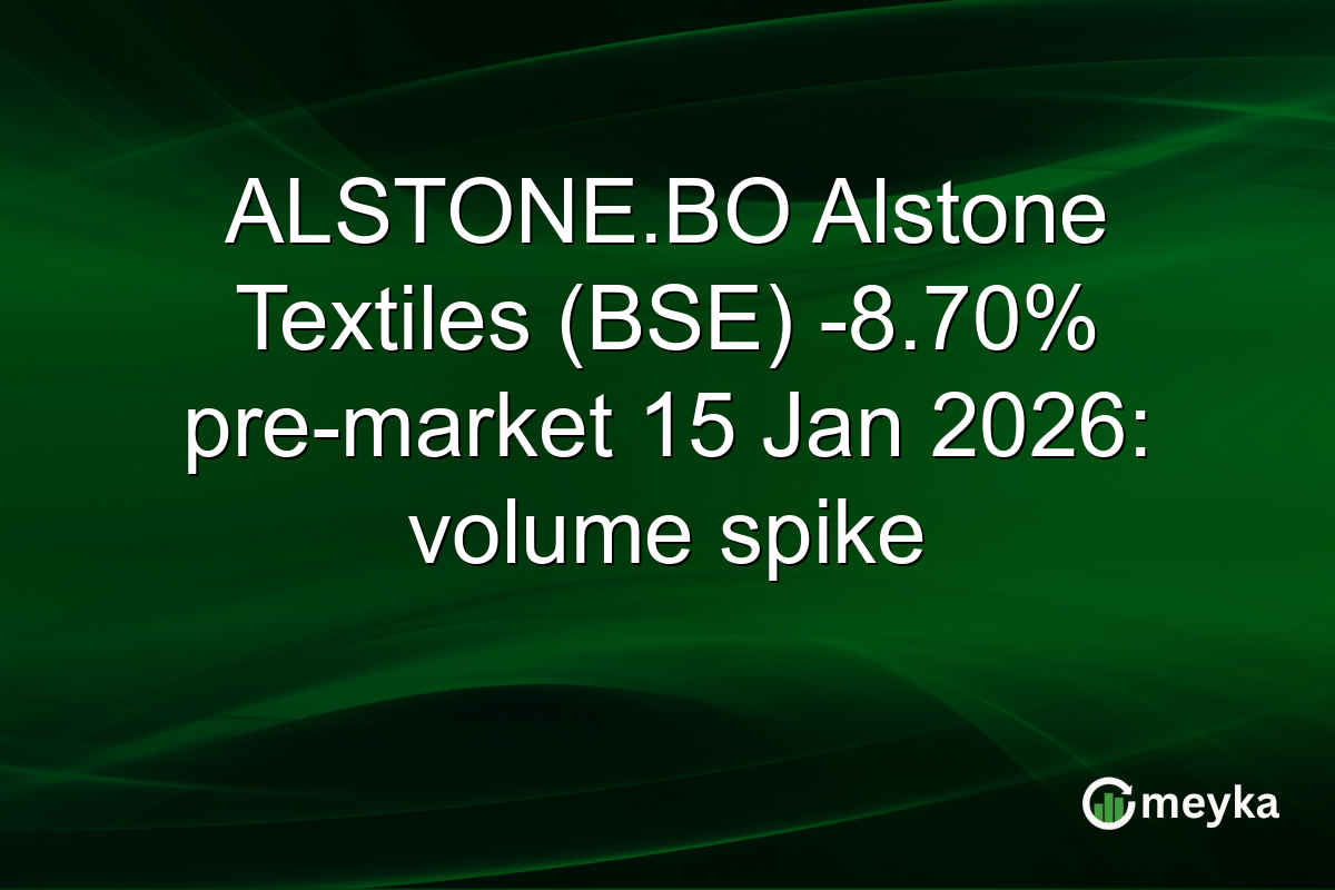 ALSTONE.BO Alstone Textiles (BSE) -8.70% pre-market 15 Jan 2026: volume spike