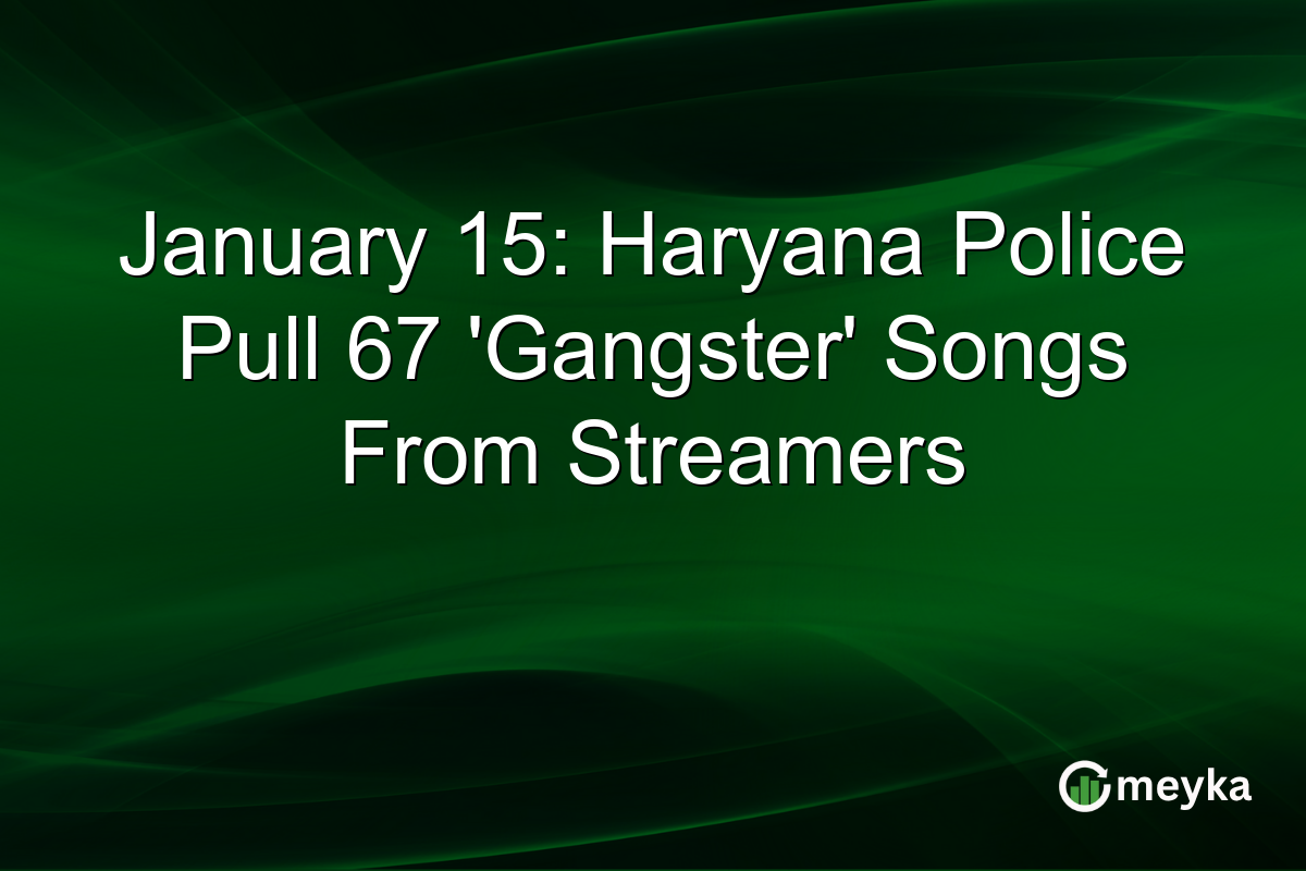 January 15: Haryana Police Pull 67 'Gangster' Songs From Streamers