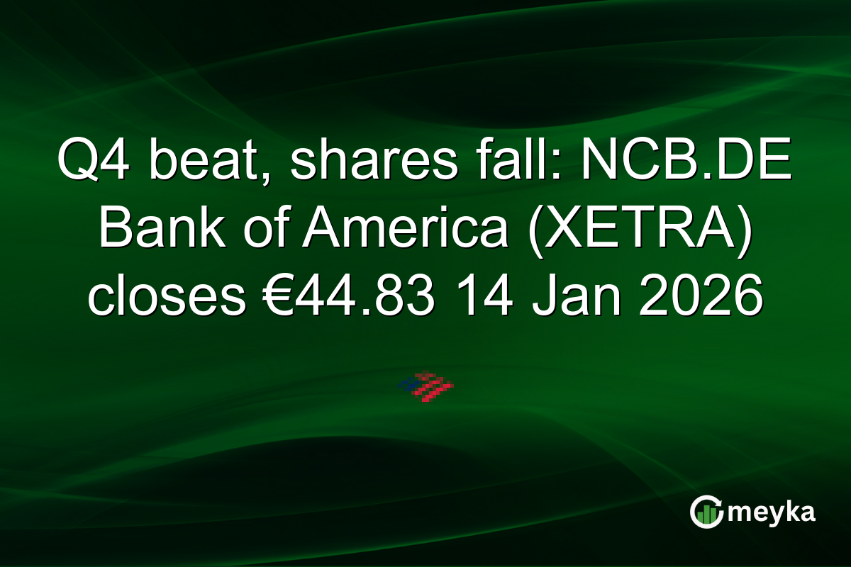 Q4 beat, shares fall: NCB.DE Bank of America (XETRA) closes €44.83 14 Jan 2026
