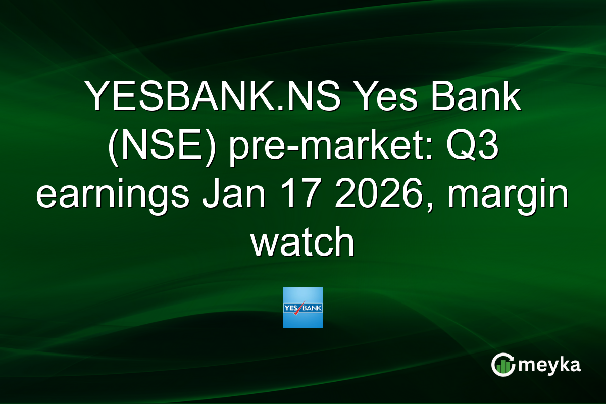 YESBANK.NS Yes Bank (NSE) pre-market: Q3 earnings Jan 17 2026, margin watch