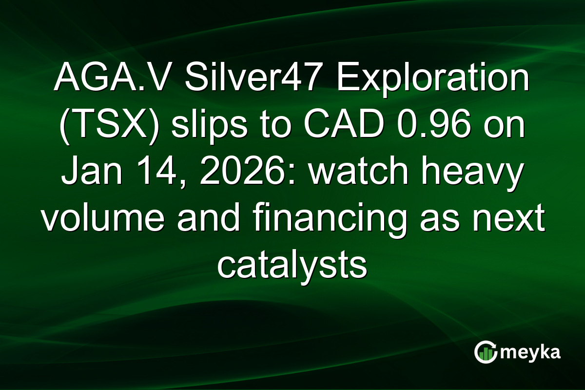 AGA.V Silver47 Exploration (TSX) slips to CAD 0.96 on Jan 14, 2026: watch heavy volume and financing as next catalysts
