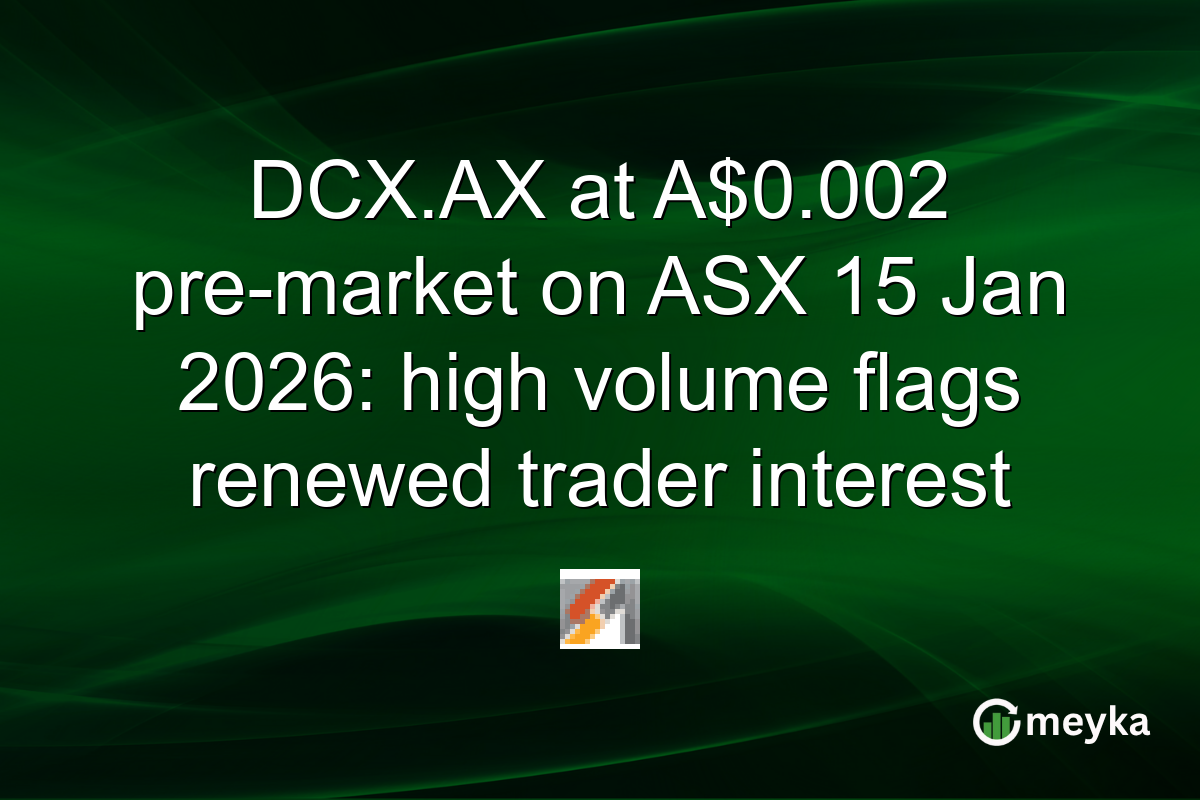DCX.AX at A$0.002 pre-market on ASX 15 Jan 2026: high volume flags renewed trader interest