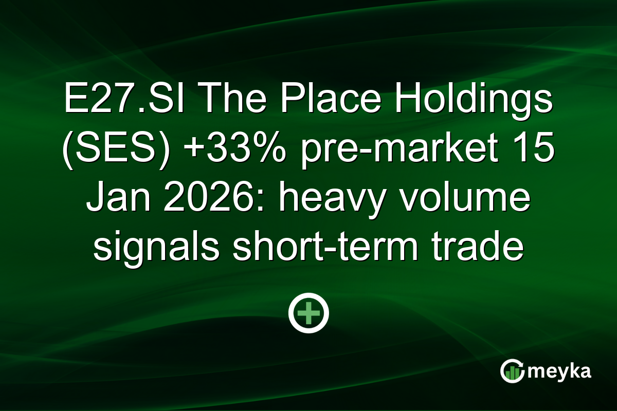 E27.SI The Place Holdings (SES) +33% pre-market 15 Jan 2026: heavy volume signals short-term trade