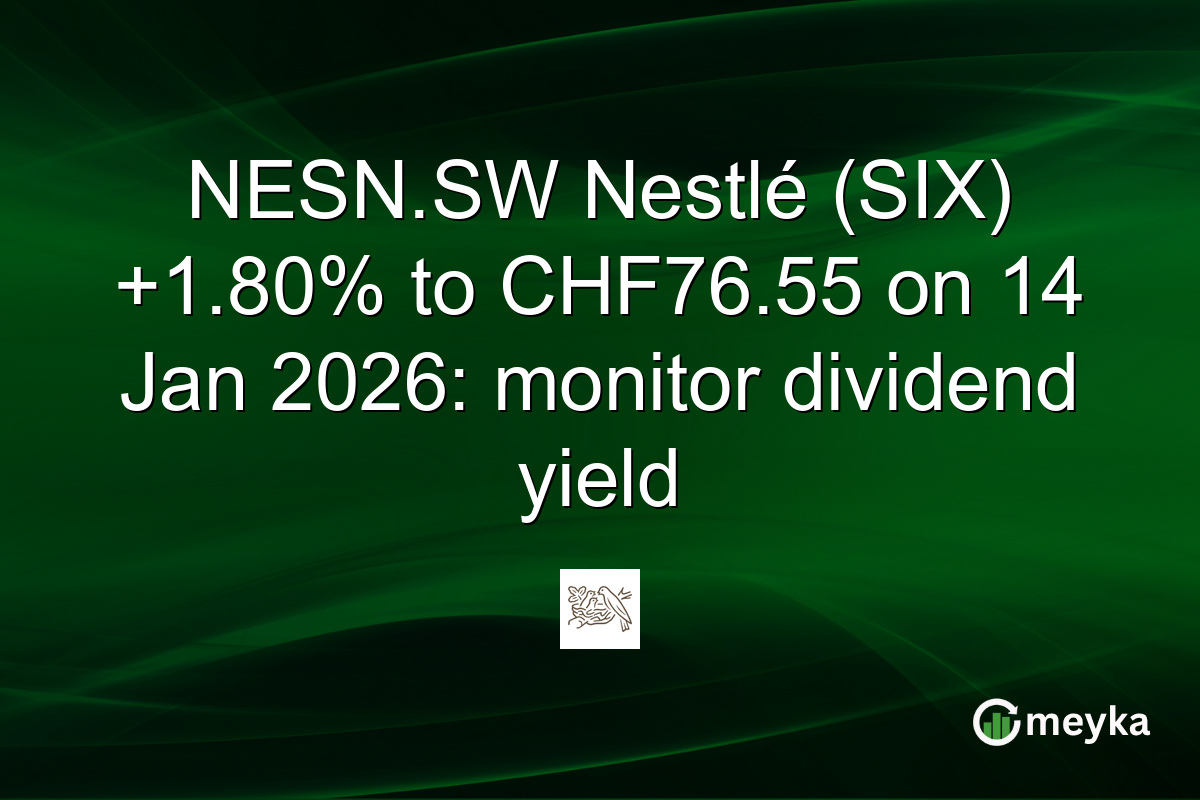 NESN.SW Nestlé (SIX) +1.80% to CHF76.55 on 14 Jan 2026: monitor dividend yield