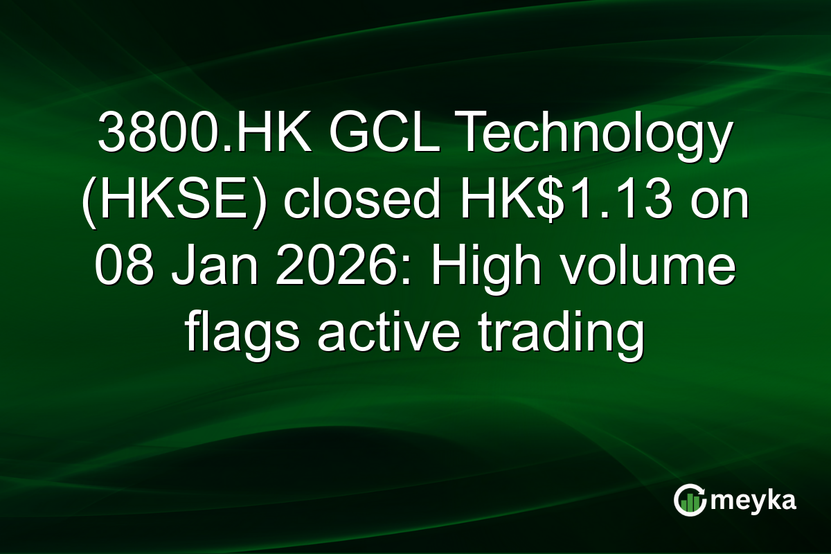 3800.HK GCL Technology (HKSE) closed HK$1.13 on 08 Jan 2026: High volume flags active trading