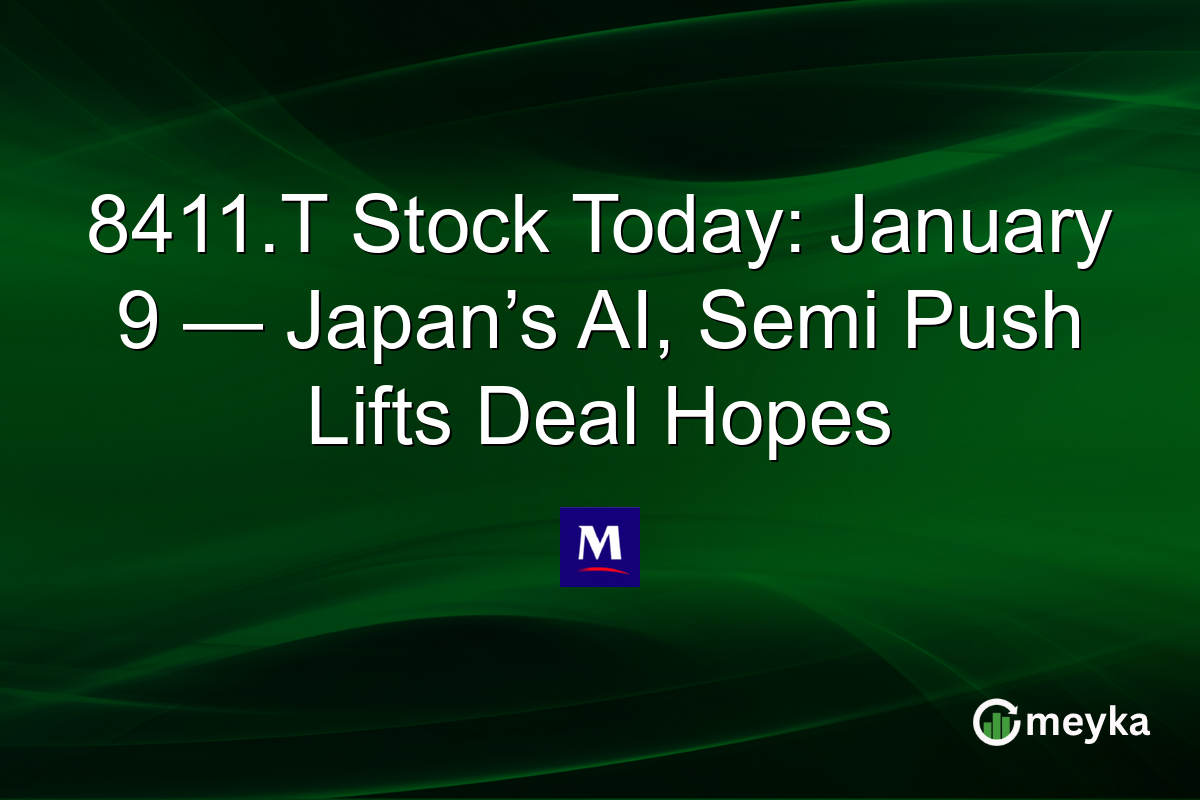 8411.T Stock Today: January 9 — Japan’s AI, Semi Push Lifts Deal Hopes
